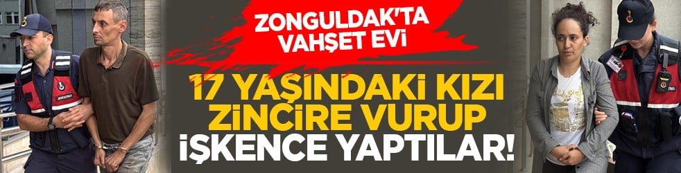 Zonguldak'ta vahşet evi: 17 Yaşındaki kızı zincire vurup işkence yaptılar!