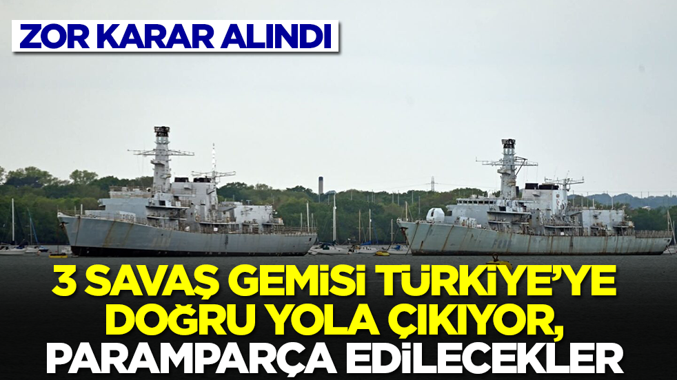 Zor karar alındı: 3 savaş gemisi Türkiye'ye doğru yola çıkıyor, paramparça edilecekler