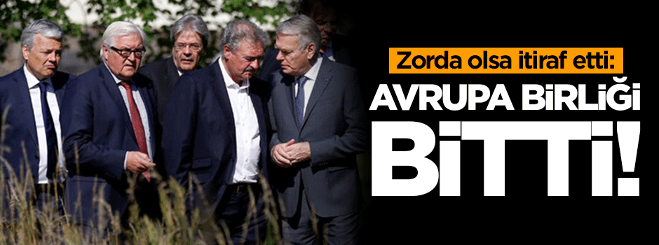 Zorda olsa itiraf etti: Avrupa Birliği bitti!