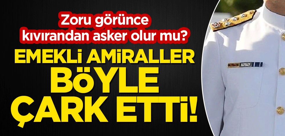 Zoru görünce kıvırandan asker olur mu? Emekli amiraller böyle çark etti!