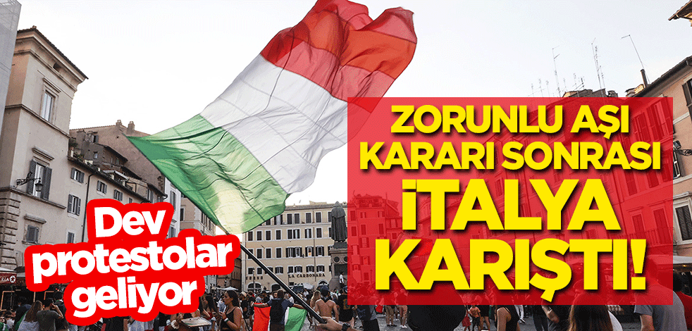 "Zorunlu aşı" kararı öncesi İtalya karıştı! Dev protestolar geliyor