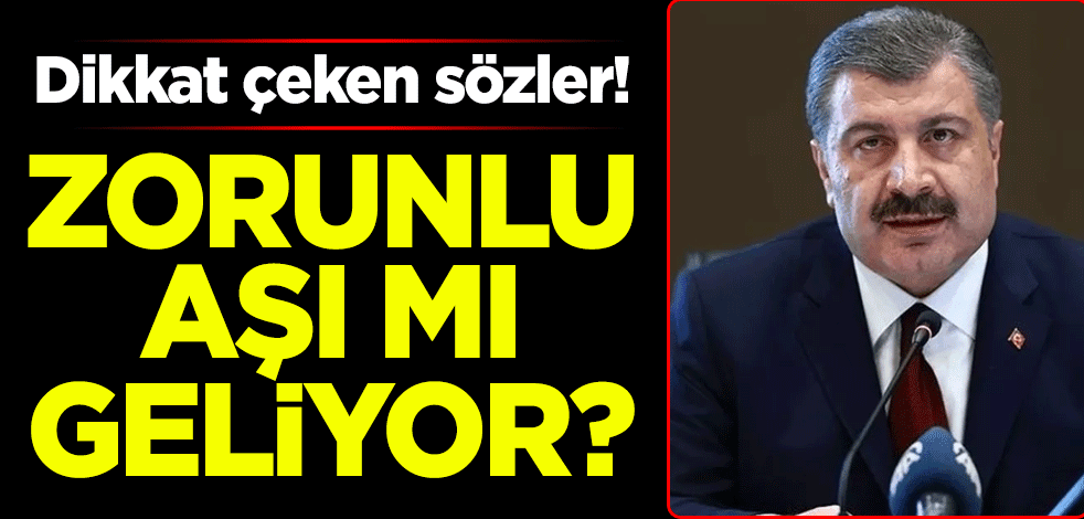 Zorunlu aşı mı geliyor? Sağlık Bakanı Fahrettin Koca'dan dikkat çeken sözler