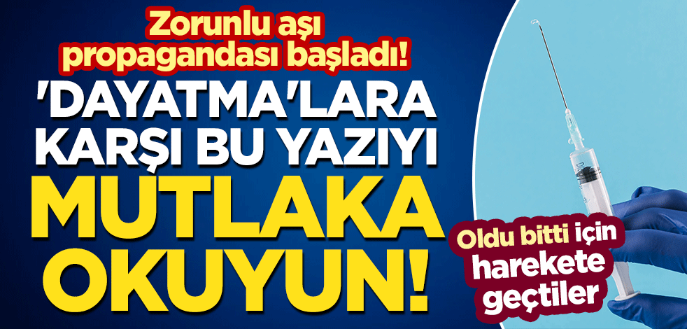 Zorunlu aşı propagandası başladı! 'Dayatma'lara karşı bu yazıyı mutlaka okuyun!