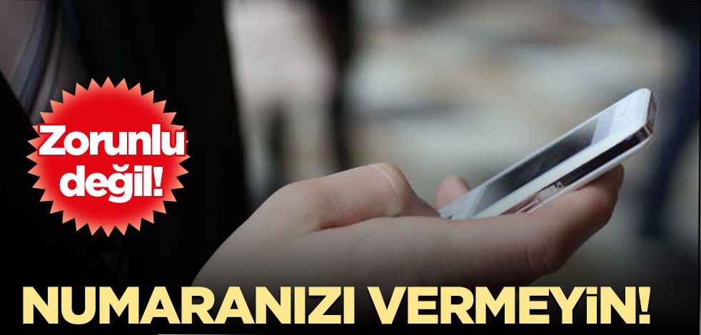 Zorunlu olduğu zannediliyor... Numaranızı vermeyin!