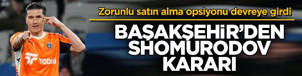 Zorunlu satın alma opsiyonu devreye girdi! Başakşehir’den Shomurodov kararı