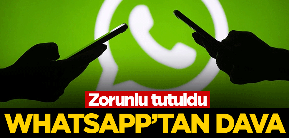 Zorunlu tutuldu! WhatsApp dava açtı