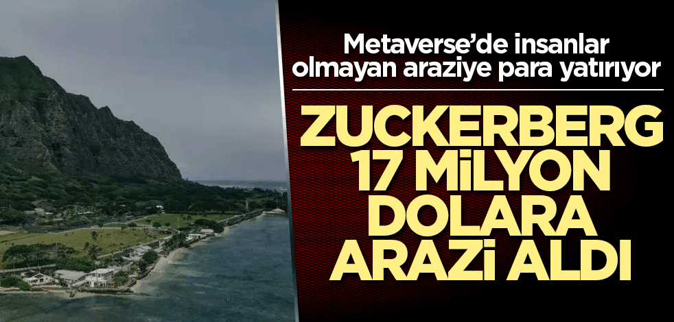 Zuckerberg, 17 milyon dolara arazi aldı