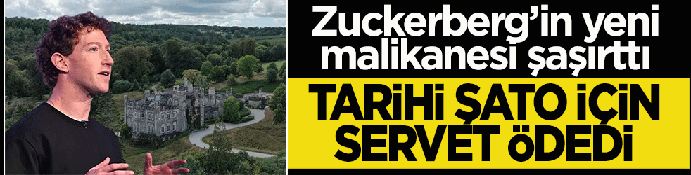Zuckerberg’in yeni malikanesi şaşırttı! Gotik mimarili tarihi şato için servet ödedi 