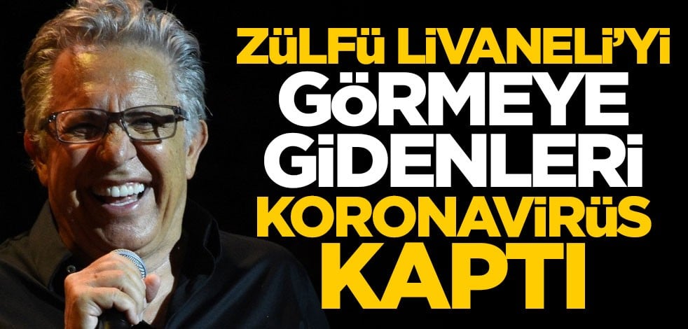 Zülfü Livaneli’yi görmeye gidenleri koronavirüs kaptı