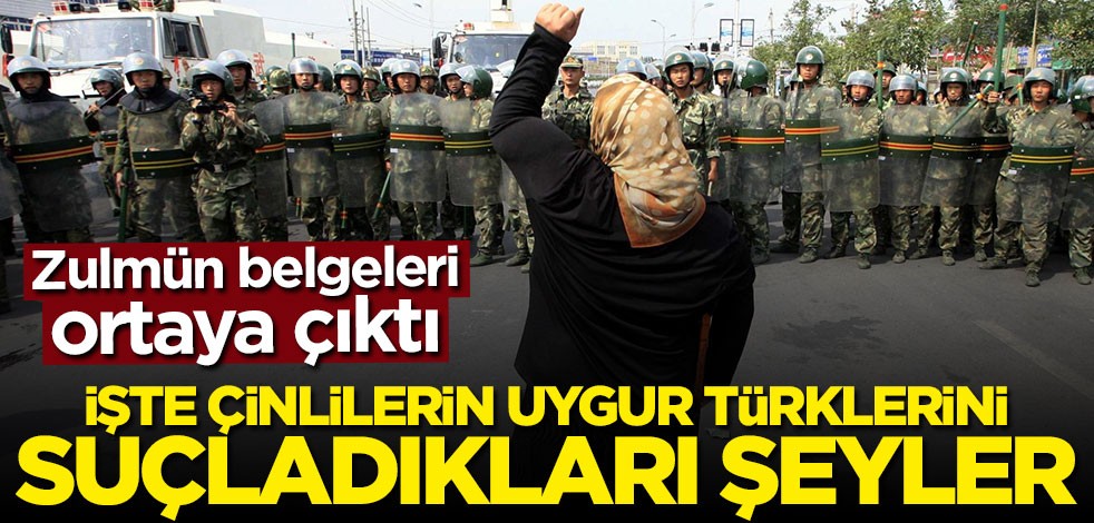 Zulmün belgeleri ortaya çıktı! İşte Çinlilerin Uygur Türklerini suçladıkları şeyler