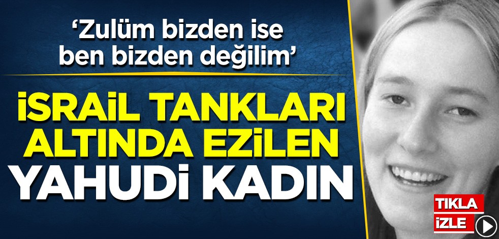 'Zulüm bizdense ben bizden değilim!' diyerek İsrail tankları altında can veren kahraman Yahudi kadın!
