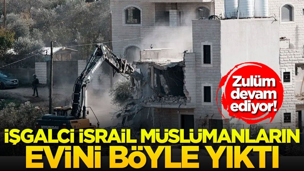 Zulüm devam ediyor! İşgalci İsrail Müslümanların evini böyle yıktı