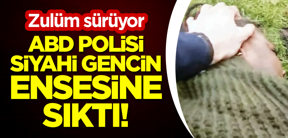Zulüm sürüyor: ABD polisi, siyahi bir gencin ensesine sıktı!