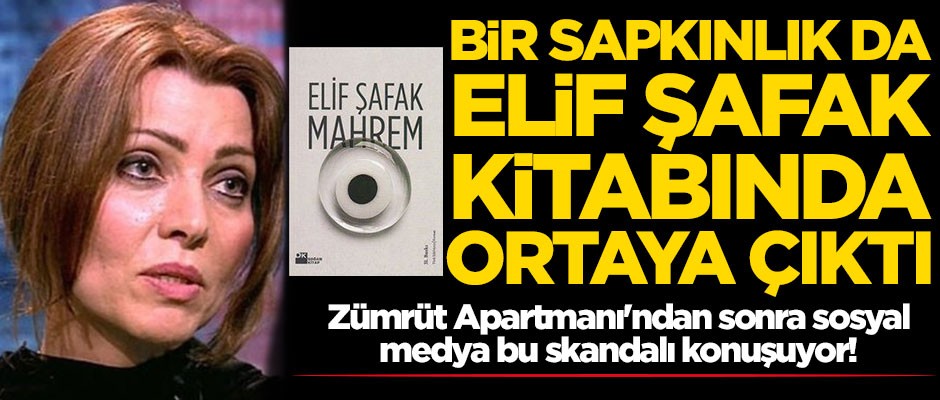 Zümrüt Apartmanı'ndan sonra bir skandal da Elif Şafak kitabından! Rezil satırlar...