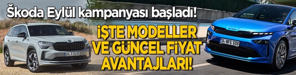 &Scaron;koda Eyl&uuml;l kampanyası başladı! İşte modeller ve g&uuml;ncel fiyat avantajları!
