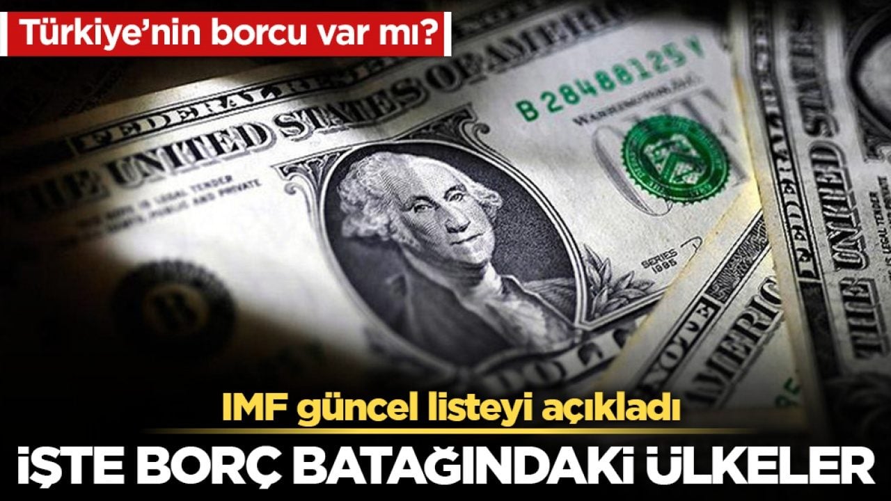 Türkiye’nin borcu var mı? IMF güncel listeyi açıkladı! İşte borç batağındaki ülkeler