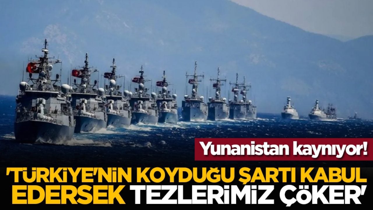 Yunanistan kaynıyor! 'Türkiye'nin koyduğu şartı kabul edersek tezlerimiz çöker'