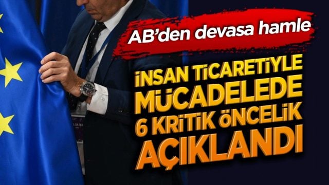 AB&rsquo;den devasa hamle: İnsan ticaretiyle m&uuml;cadelede 6 kritik &ouml;ncelik a&ccedil;ıklandı!