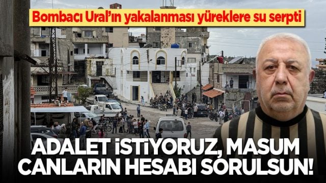 Bombacı Ural&rsquo;ın yakalanması y&uuml;reklere su serpti: Adalet istiyoruz, masum canların hesabı sorulsun
