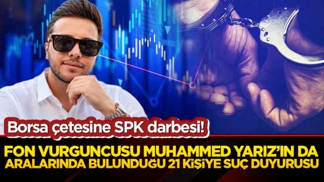 Borsa &ccedil;etesine SPK darbesi! Fon vurguncusu Muhammed Yarız&rsquo;ın da aralarında bulunduğu 21 kişiye su&ccedil; duyurusu