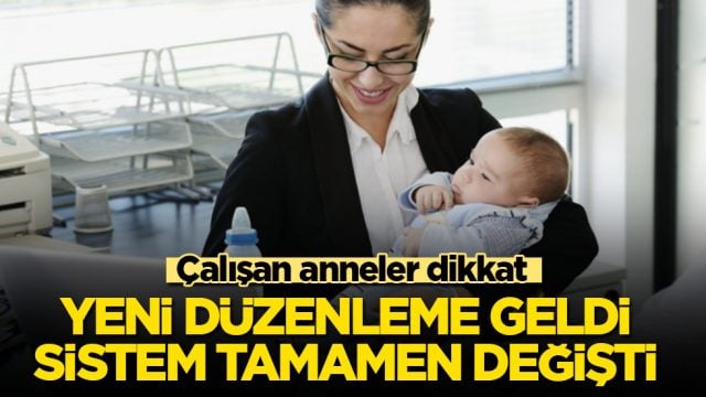 &Ccedil;alışan anneler dikkat! Yeni d&uuml;zenleme geldi, sistem tamamen değişti