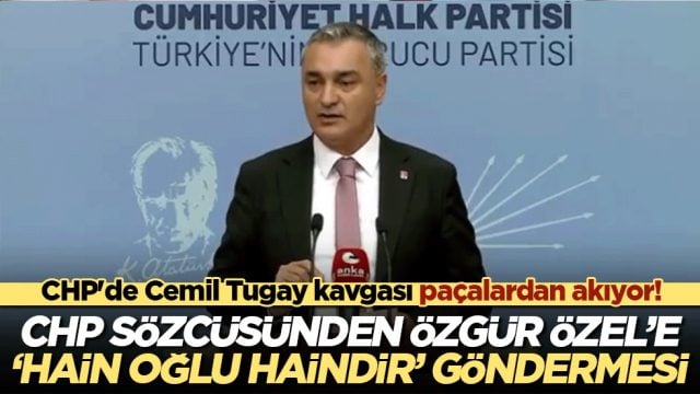 CHP'de Cemil Tugay kavgası pa&ccedil;alardan akıyor! İtiraf gibi a&ccedil;ıklama: "Hain oğlu haindir"