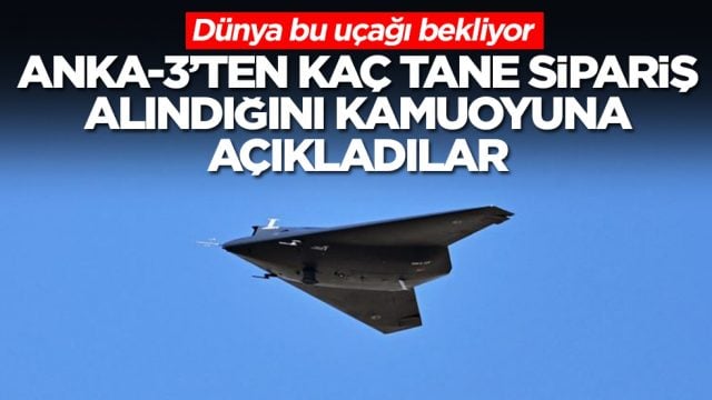 D&uuml;nya bu u&ccedil;ağı bekliyor: ANKA-3'ten ka&ccedil; tane sipariş alındığı kamoyuna a&ccedil;ıklandı