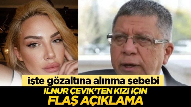 İlnur &Ccedil;evik'ten flaş a&ccedil;ıklama! İşte kızının g&ouml;zaltına alınma sebebi