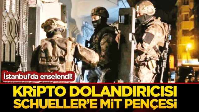 İstanbul&rsquo;da enselendi Kripto dolandırıcısı Schueller&rsquo;e MİT pen&ccedil;esi