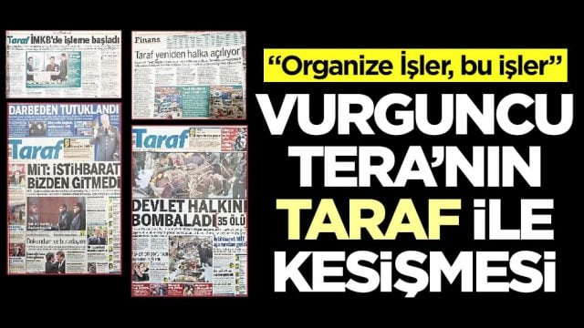 &ldquo;Organize İşler, bu işler!&rdquo; Vurguncu TERA&rsquo;nın Taraf kesişmesi
