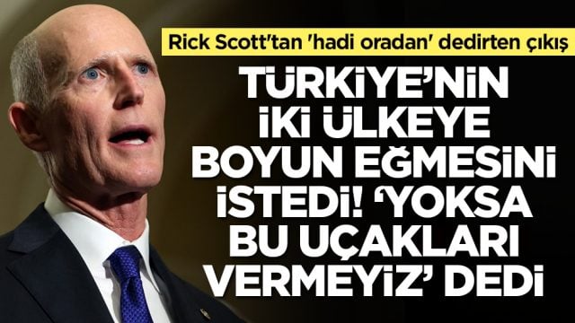 Rick Scott'tan 'hadi oradan' dedirten &ccedil;ıkış: T&uuml;rkiye bu iki &uuml;lkeye boyun eğerse savaş u&ccedil;aklarını alır