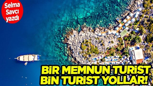 Selma Savcı yazdı: Bir memnun turist, bin turist yollar...