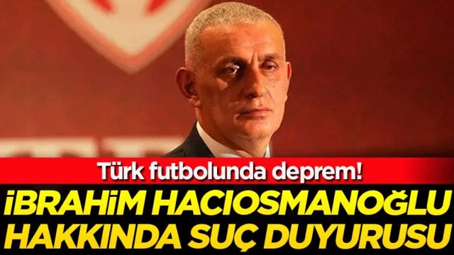 T&uuml;rk futbolunda deprem: İbrahim Hacıosmanoğlu hakkında su&ccedil; duyurusu!