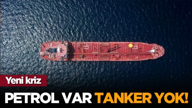 Yeni kriz: Petrol var,  tanker yok!