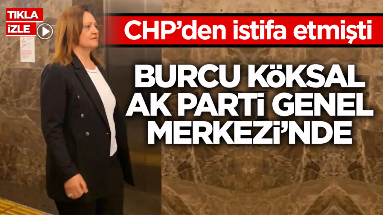 CHP’den istifa etmişti! Burcu Köksal Ak Parti Genel Merkezi’nde