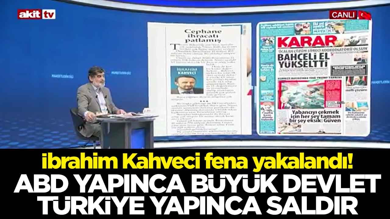 İbrahim Kahveci fena yakalandı! ABD yapınca büyük devlet Türkiye yapınca saldır