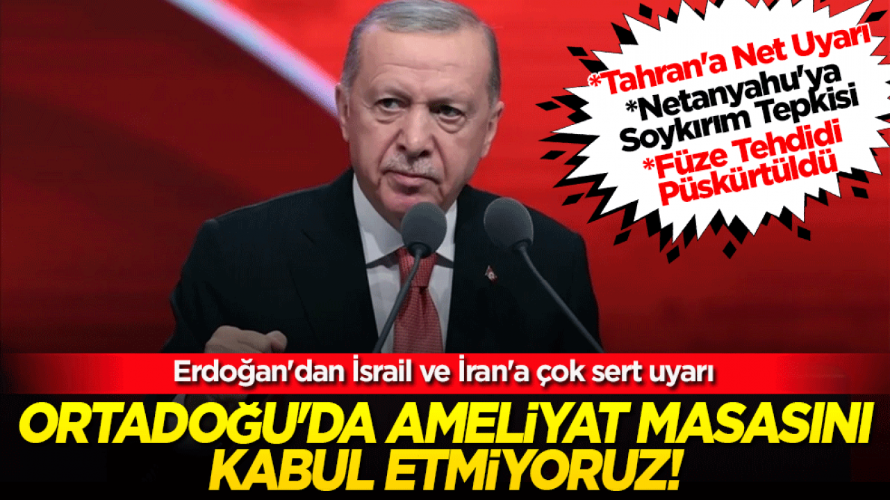 Ortadoğu'da ameliyat masasını kabul etmiyoruz! Erdoğan'dan İsrail ve İran'a çok sert uyarı