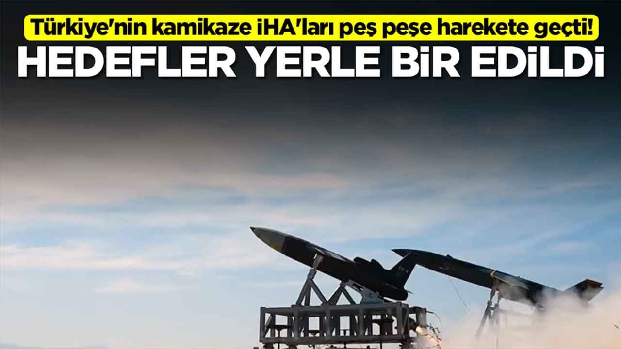 Türkiye'nin kamikaze İHA'ları peş peşe harekete geçti: Hedefler yerle bir edildi