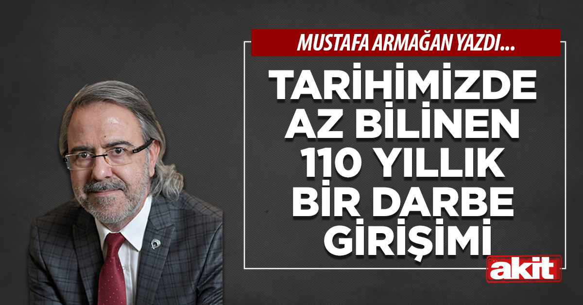 Tarihimizde az bilinen  110 yıllık bir darbe girişimi