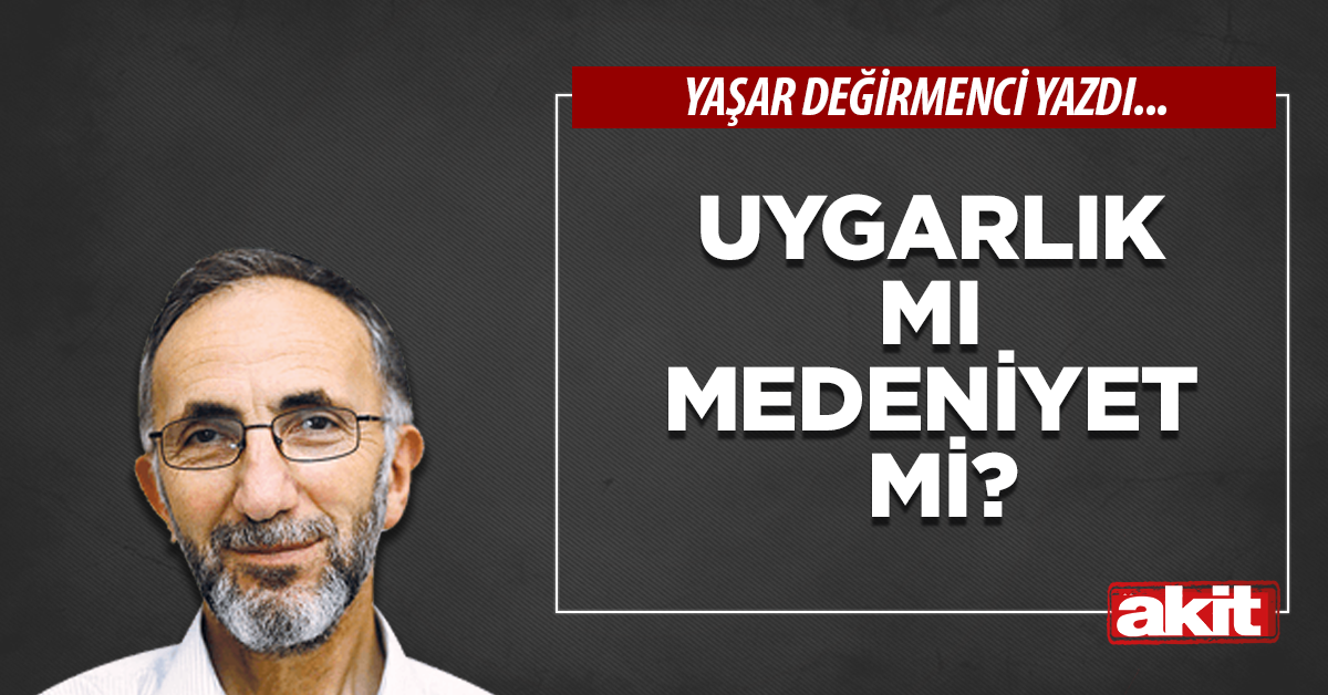 Uygarlık mı Medeniyet mi?