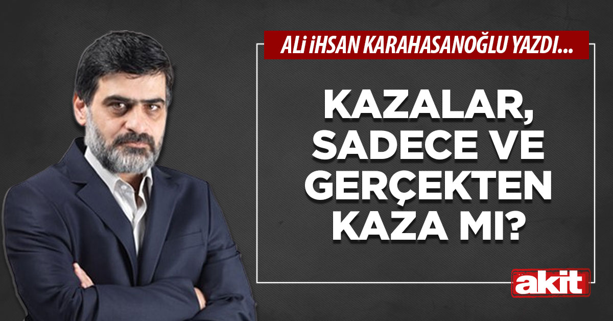 Kazalar, sadece ve gerçekten kaza mı?