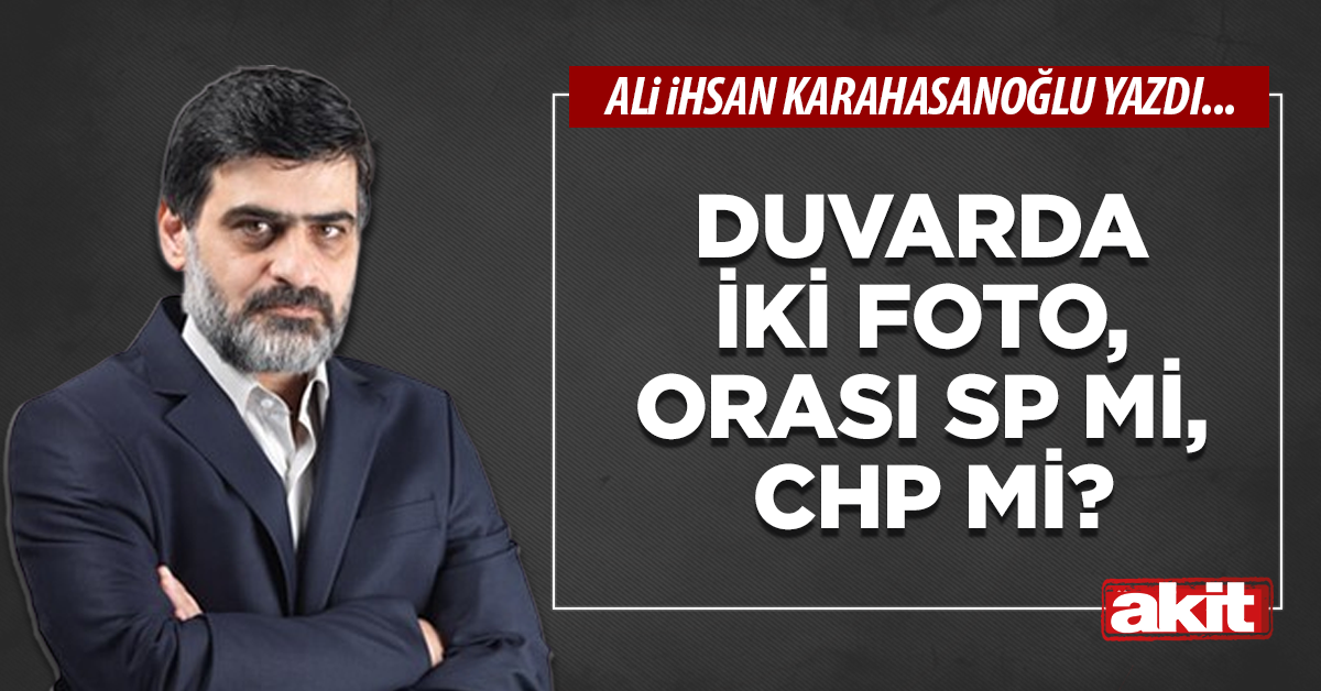 Duvarda iki foto, orası SP mi, CHP mi?