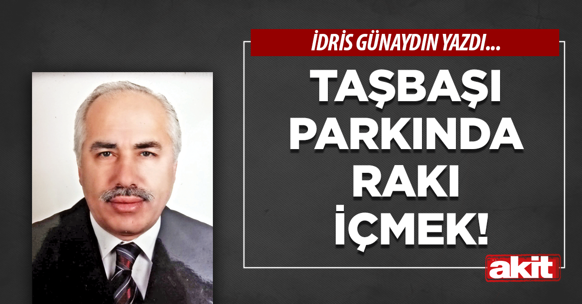 Taşbaşı Parkında rakı içmek!
