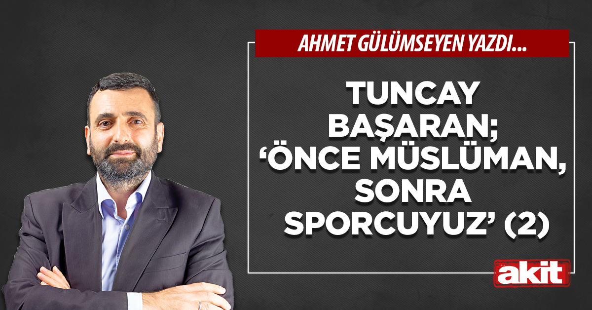 Tuncay Başaran; ‘Önce Müslüman, sonra sporcuyuz’ (2)
