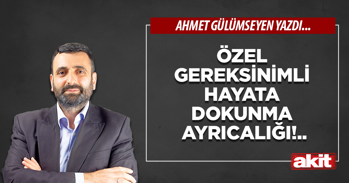 Özel gereksinimli hayata dokunma ayrıcalığı!..