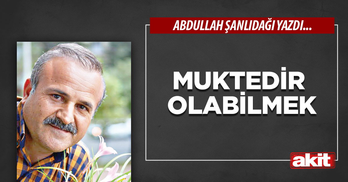 Muktedir olabilmek