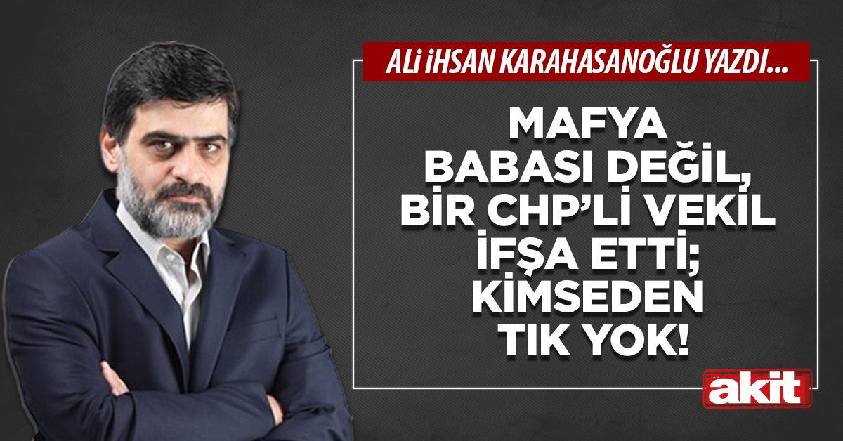 Mafya babası değil, bir CHP’li vekil ifşa etti; kimseden tık yok!