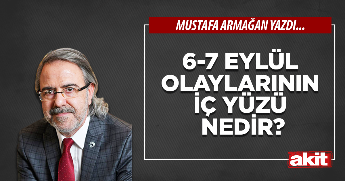 6-7 Eylül olaylarının iç yüzü nedir?
