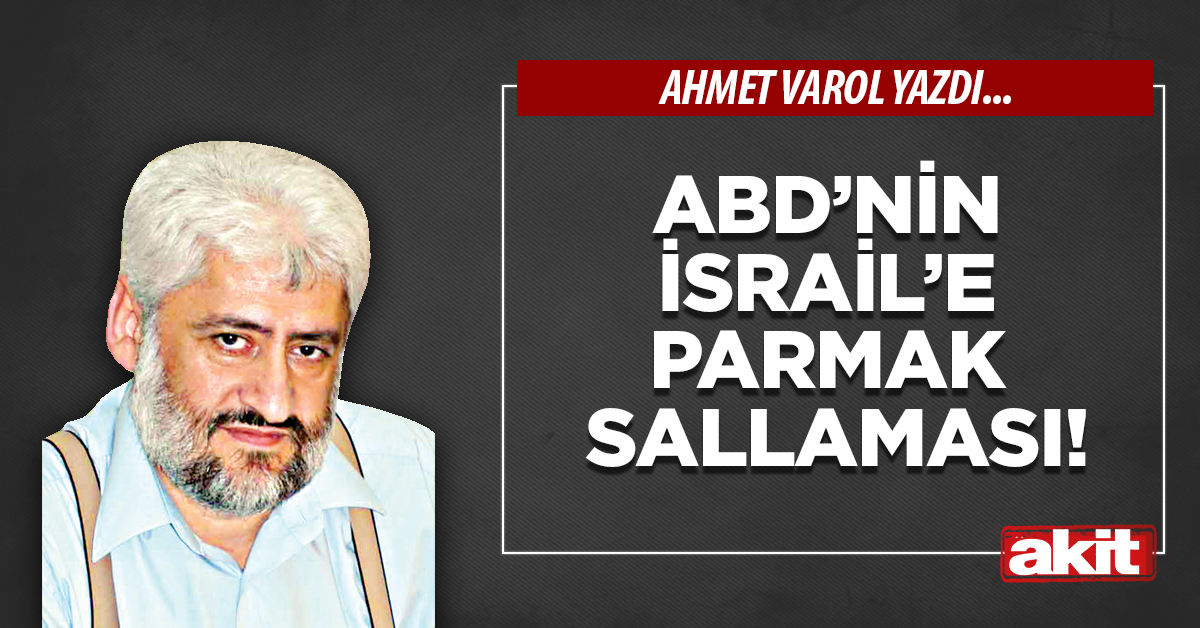 ABD’nin İsrail’e parmak sallaması!