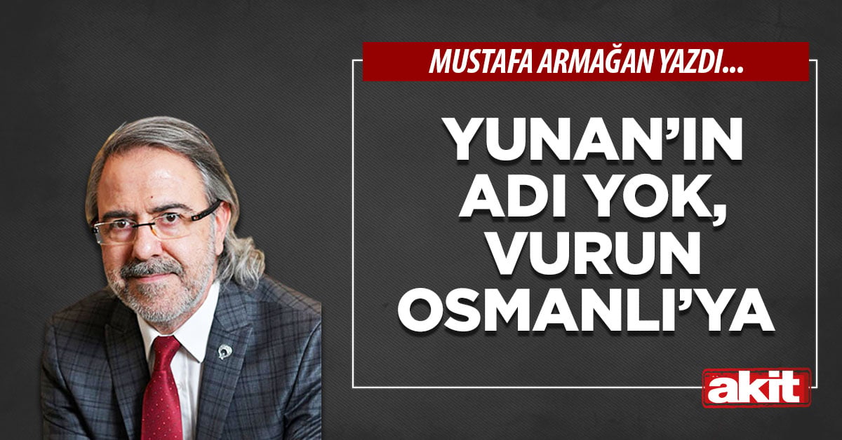 Yunan’ın adı yok, vurun Osmanlı’ya 